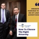 How to Choose the Right Attorney– Breaking through the sea of legal advertising.